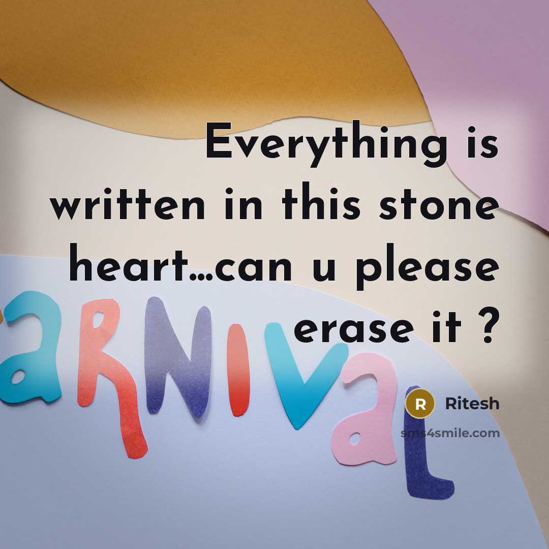 “Everything is written in this stone heart...can u please erase it ?” quote by Ritesh