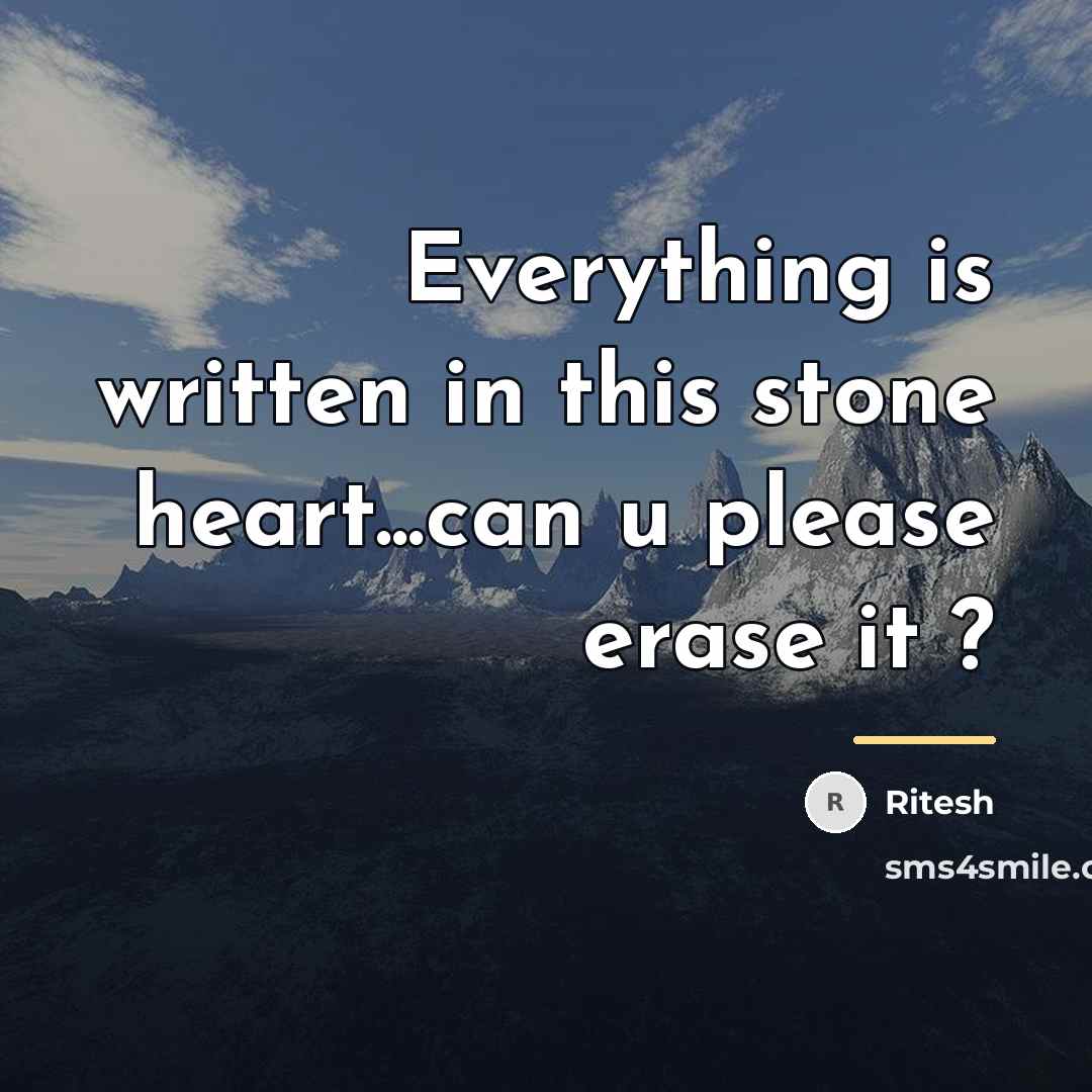 “Everything is written in this stone heart...can u please erase…” quote by Ritesh