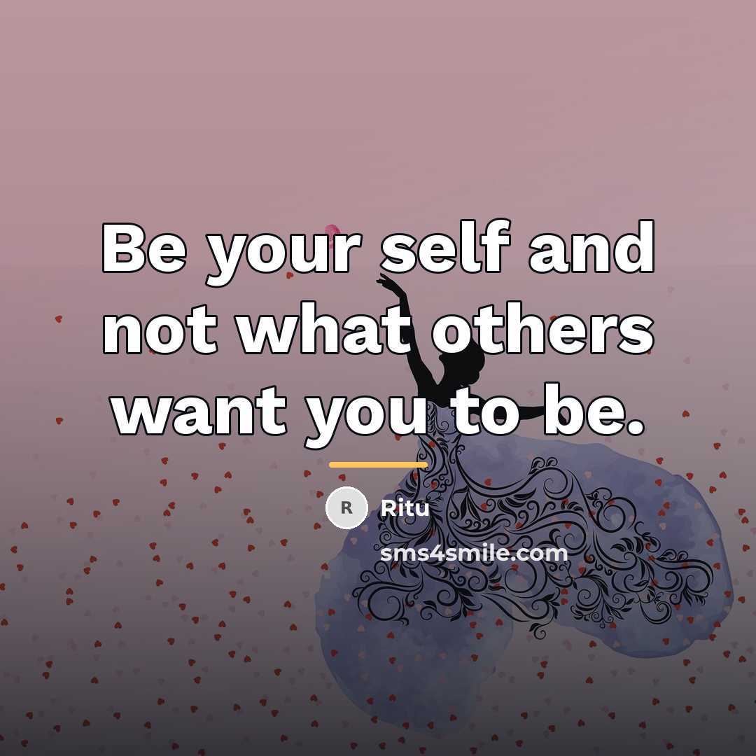 “Be your self and not what others want you to…” quote by Ritu