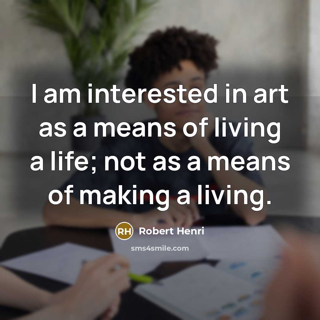 “I am interested in art as a means of living…” quote by Robert Henri