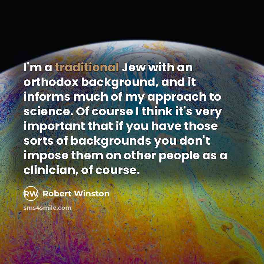 “I'm a traditional Jew with an orthodox background, and it…” quote by Robert Winston