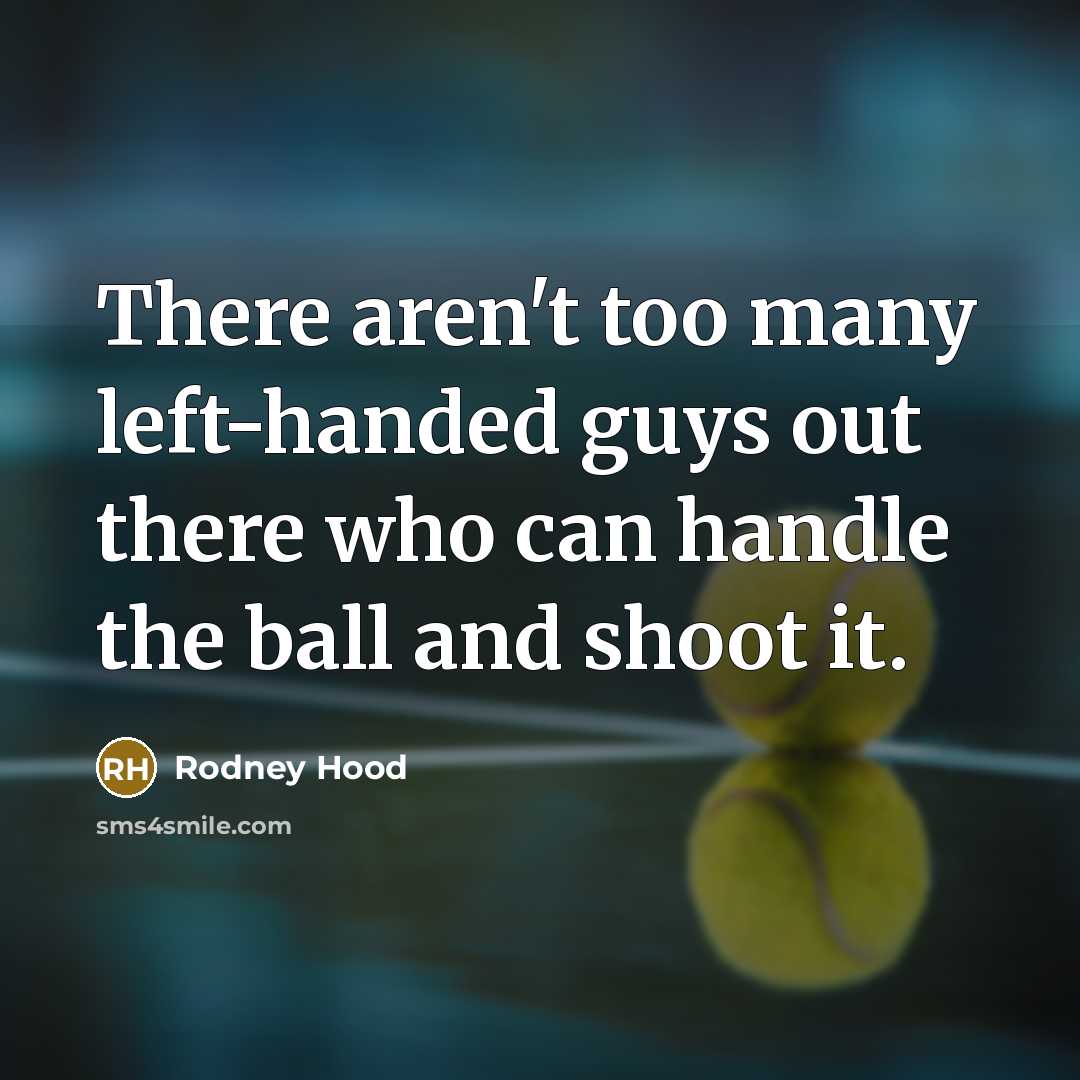“There aren't too many left-handed guys out there who can…” quote by Rodney Hood