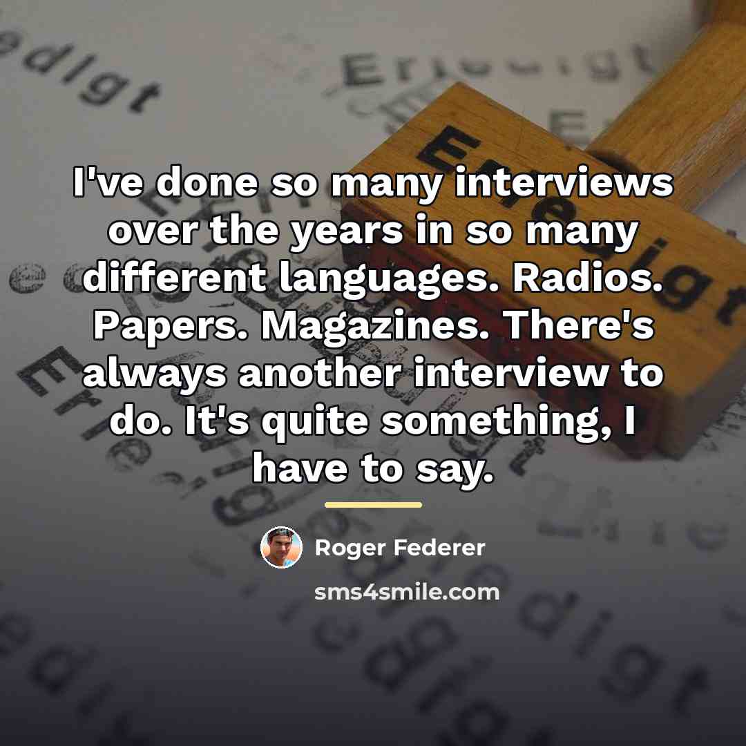 “I've done so many interviews over the years in so…” quote by Roger Federer