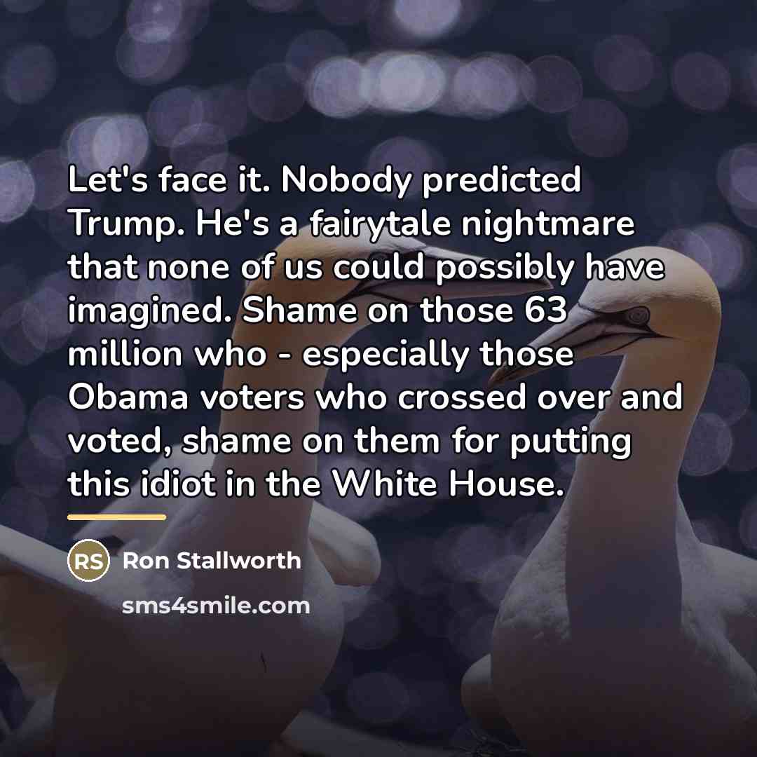 “Let's face it. Nobody predicted Trump. He's a fairytale nightmare…” quote by Ron Stallworth