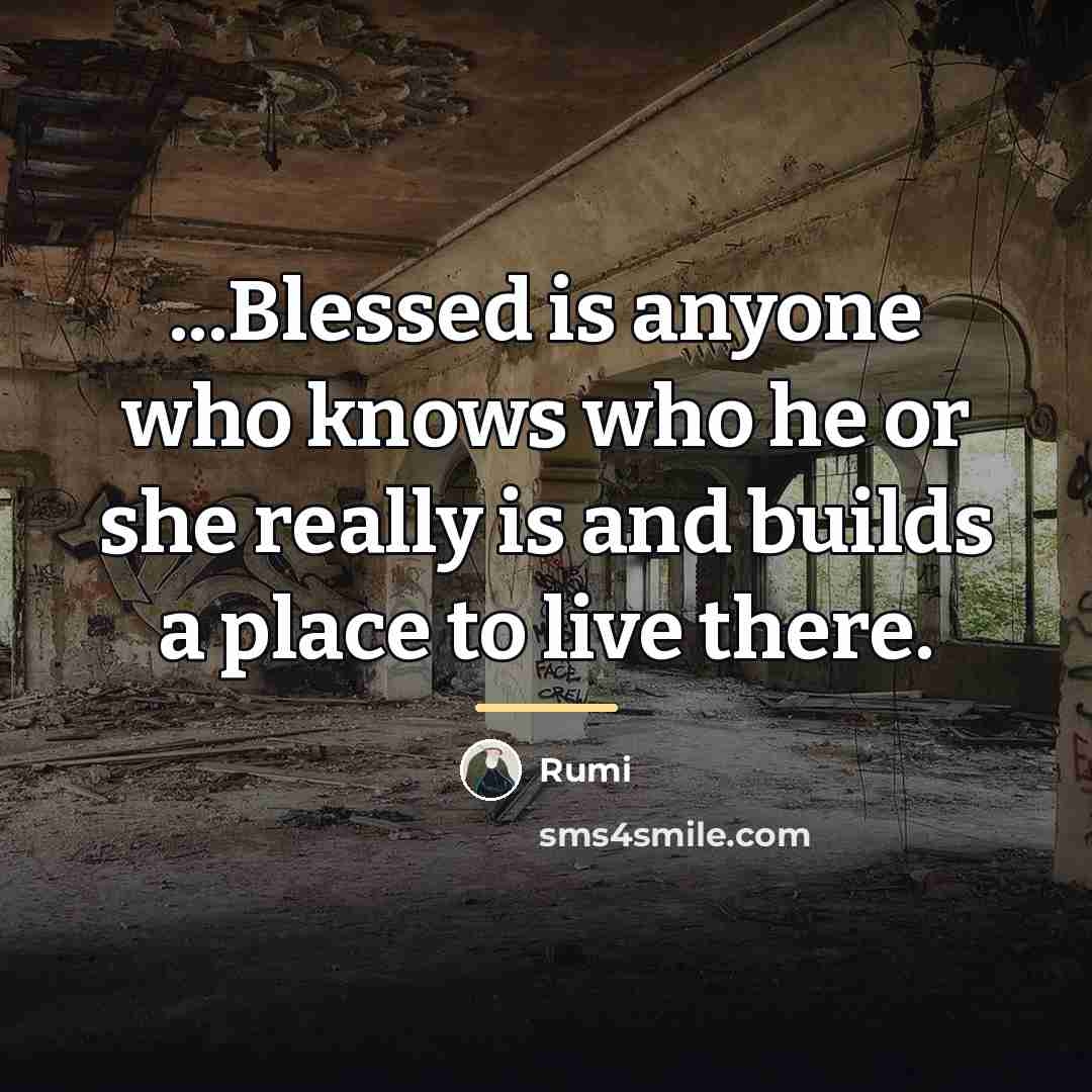 “...Blessed is anyone who knows who he or she really…” quote by Rumi