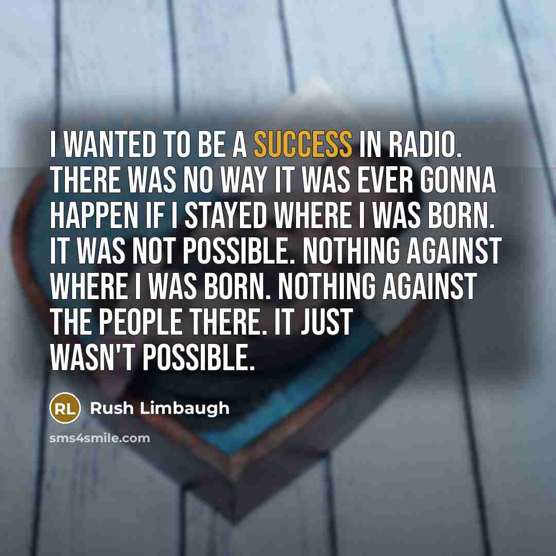 “I wanted to be a success in radio. There was…” quote by Rush Limbaugh
