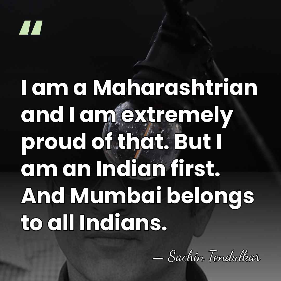 I am a Maharashtrian and I am extremely proud of that. But&hellip; - Sachin Tendulkar