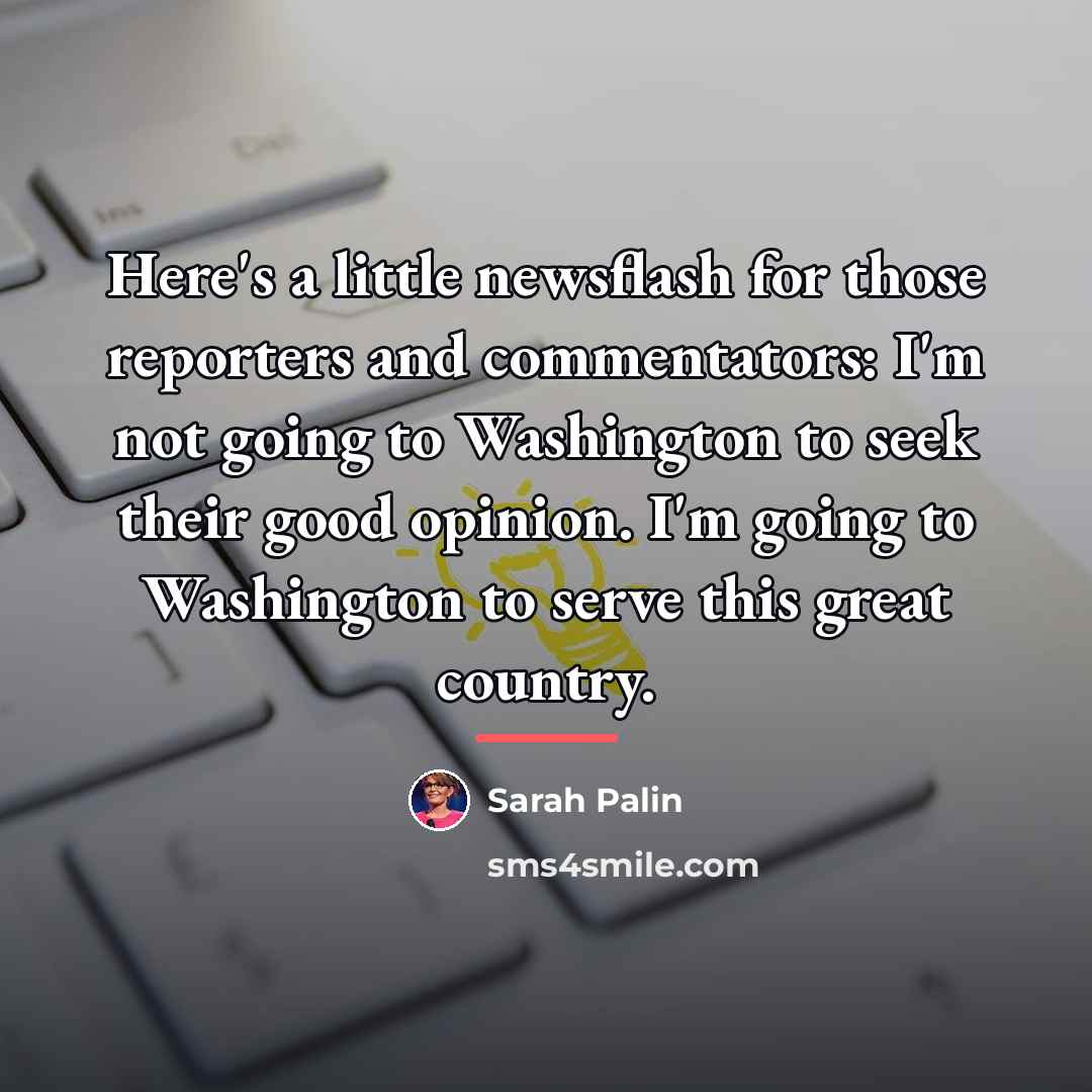 “Here's a little newsflash for those reporters and commentators: I'm…” quote by Sarah Palin