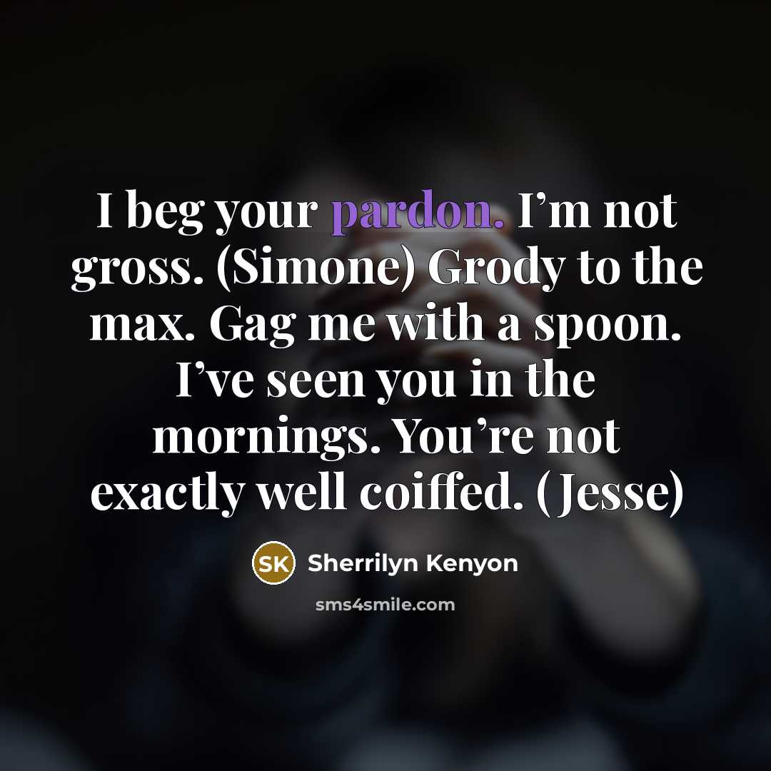 “I beg your pardon. I’m not gross. (Simone) Grody to…” quote by Sherrilyn Kenyon