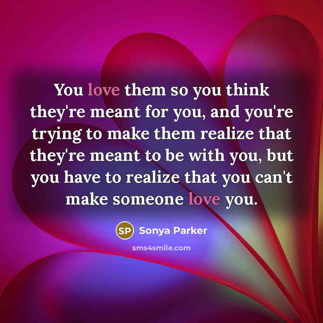 “You love them so you think they're meant for you,…” quote by Sonya Parker