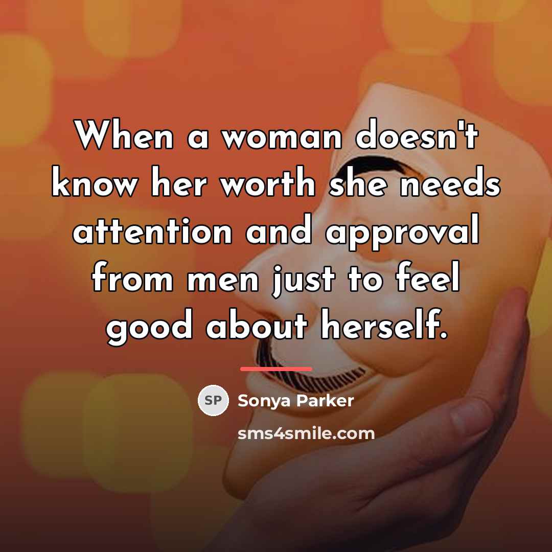 “When a woman doesn't know her worth she needs attention…” quote by SONYA PARKER