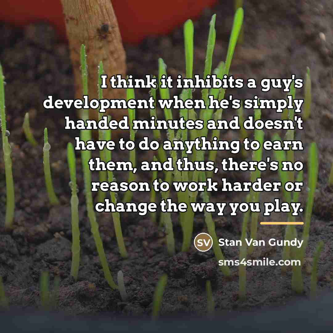 “I think it inhibits a guy's development when he's simply…” quote by Stan Van Gundy