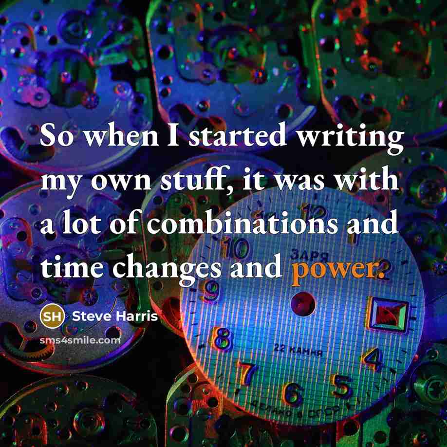 “So when I started writing my own stuff, it was…” quote by Steve Harris
