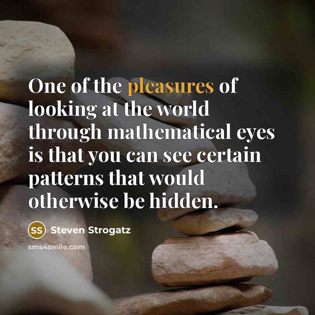 “One of the pleasures of looking at the world through…” quote by Steven Strogatz