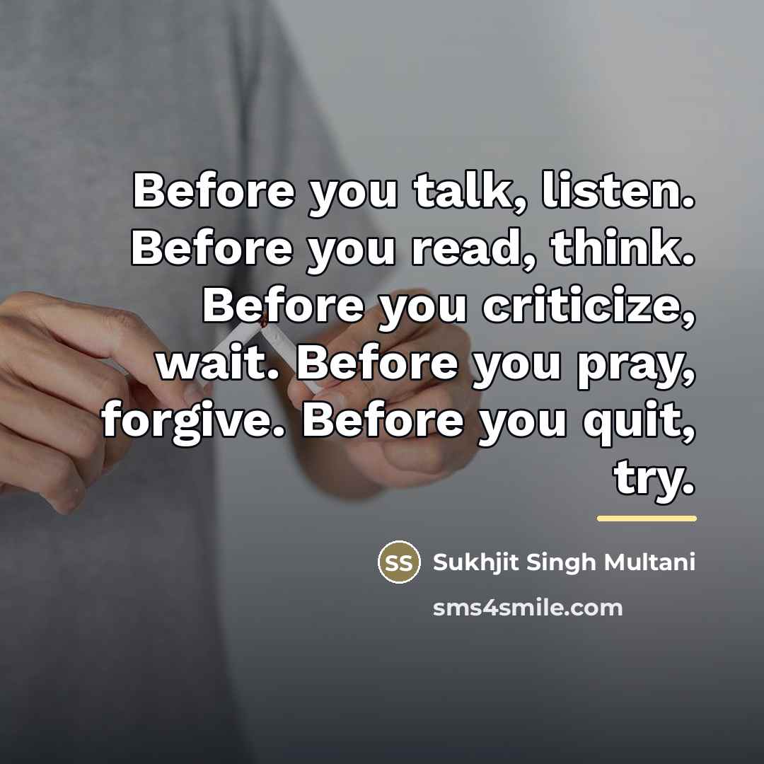 “Before you talk, listen. Before you read, think. Before you…” quote by Sukhjit Singh Multani