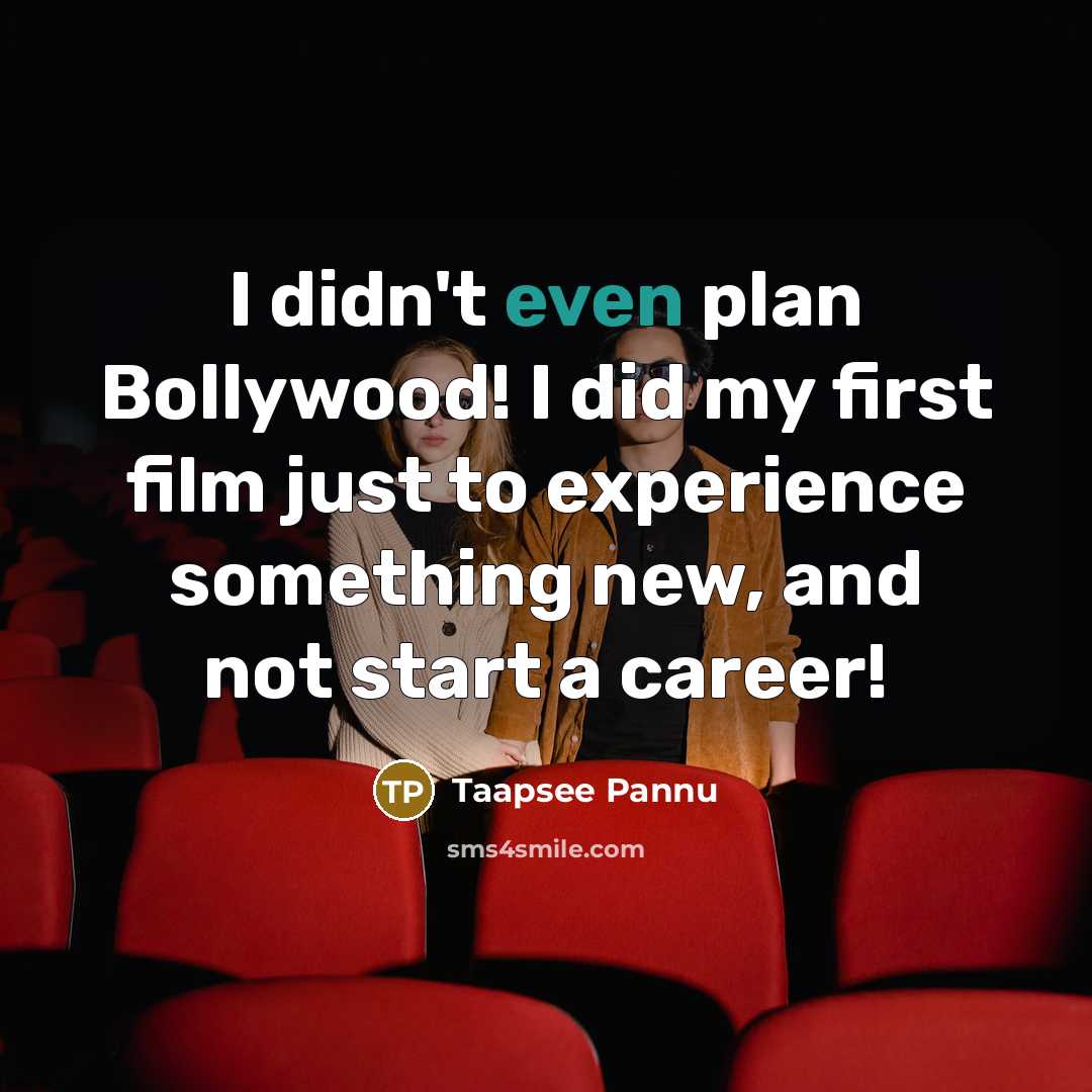 “I didn't even plan Bollywood! I did my first film…” quote by Taapsee Pannu