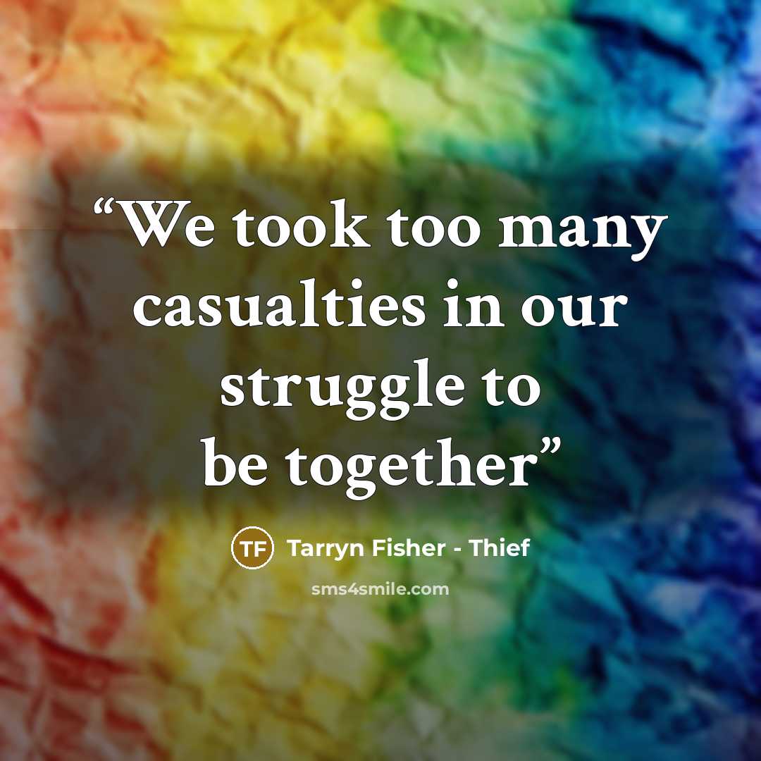 “We took too many casualties in our struggle to be together” quote by Tarryn Fisher - Thief