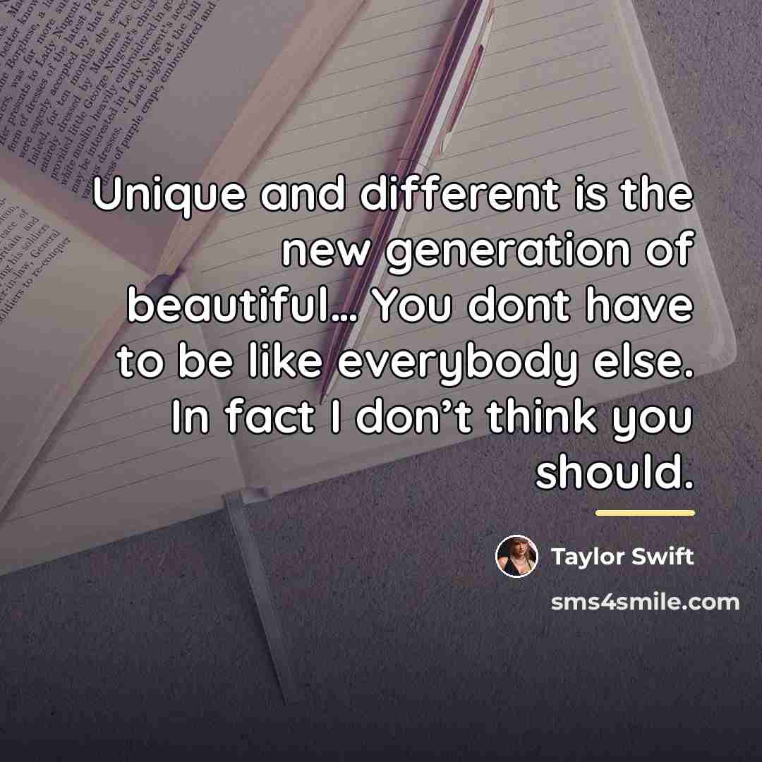“Unique and different is the new generation of beautiful… You…” quote by Taylor Swift