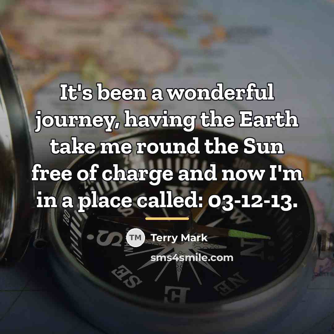 “It's been a wonderful journey, having the Earth take me…” quote by Terry Mark