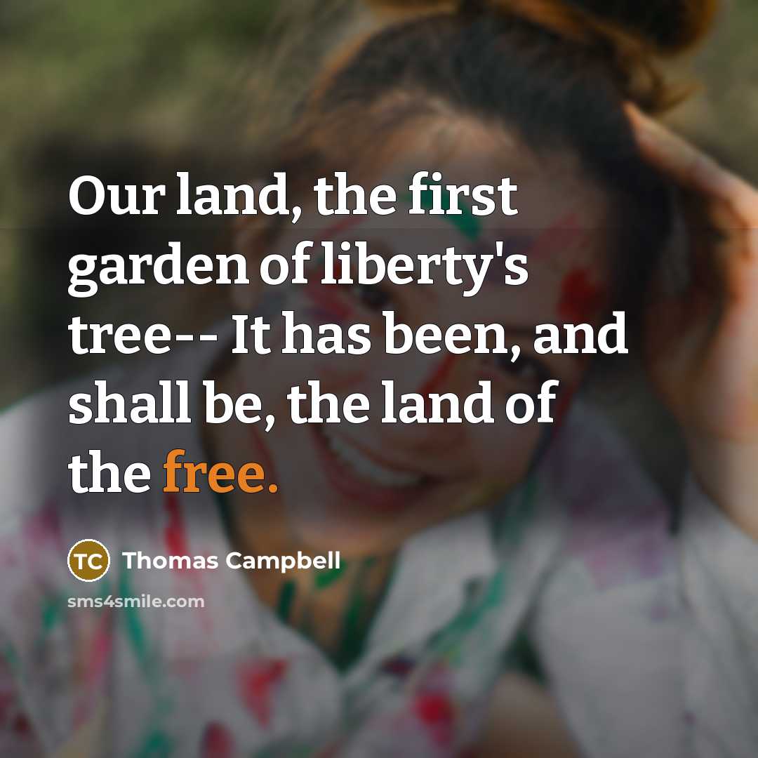 “Our land, the first garden of liberty's tree-- It has…” quote by Thomas Campbell