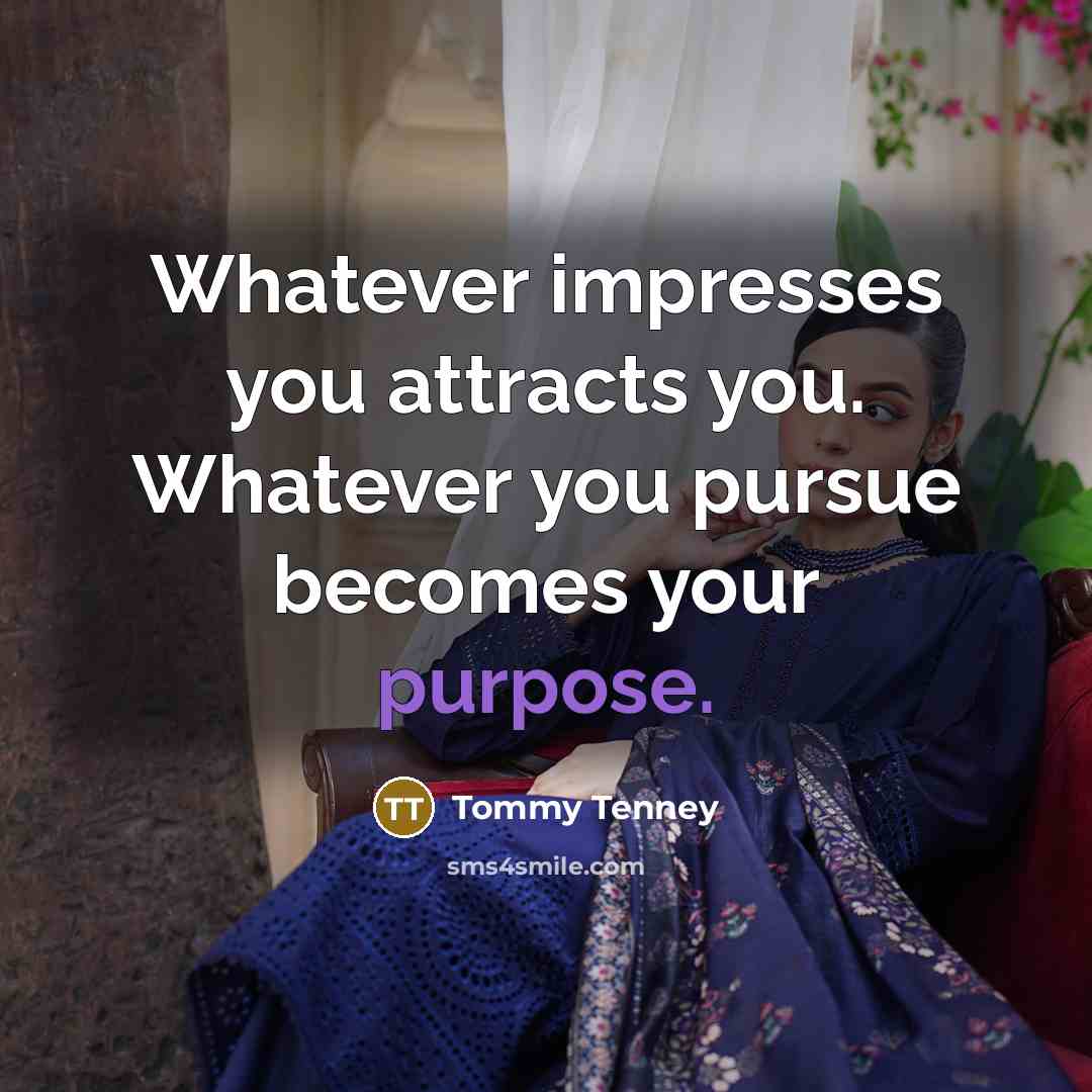“Whatever impresses you attracts you. Whatever you pursue becomes your…” quote by Tommy Tenney