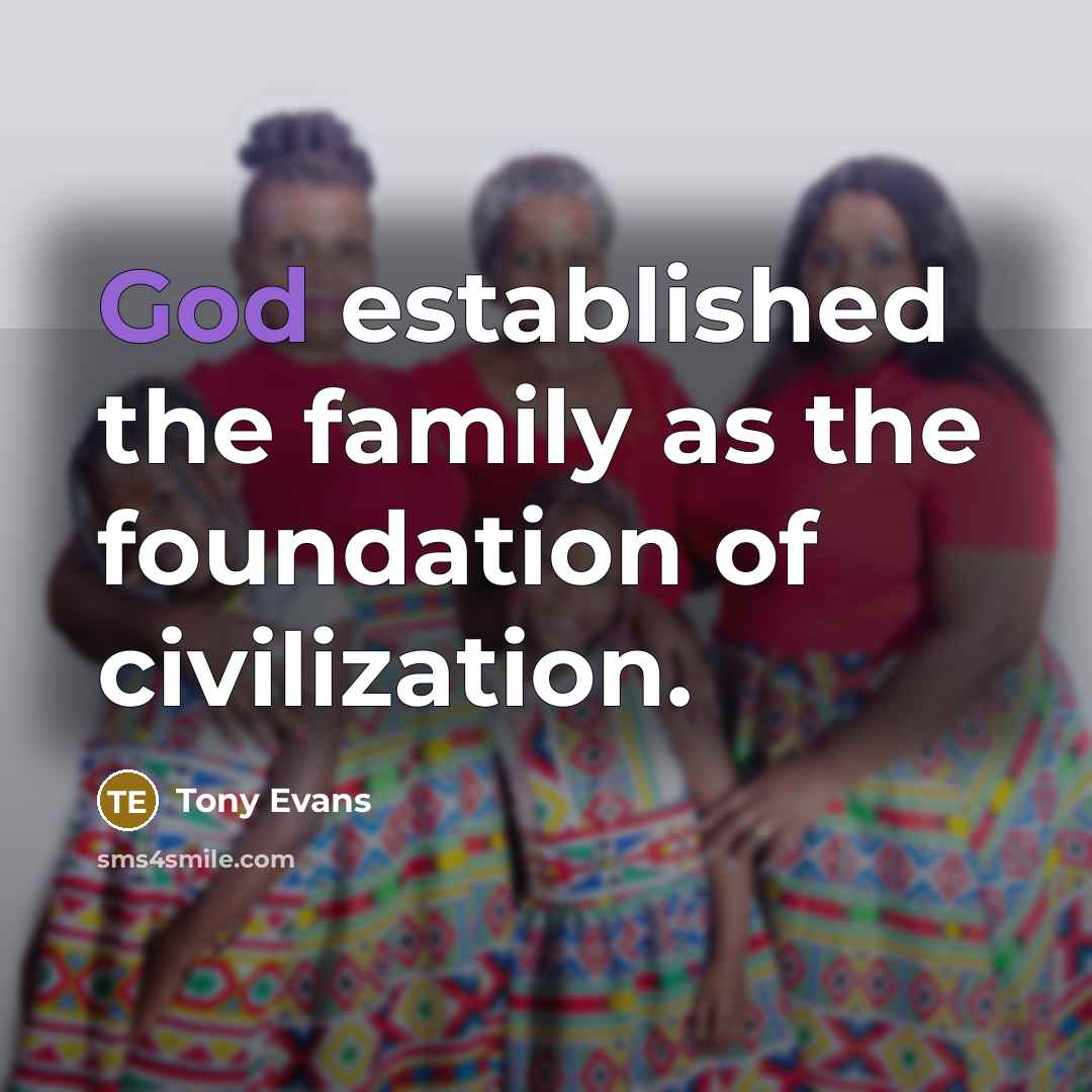 “God established the family as the foundation of civilization.…” quote by Tony Evans