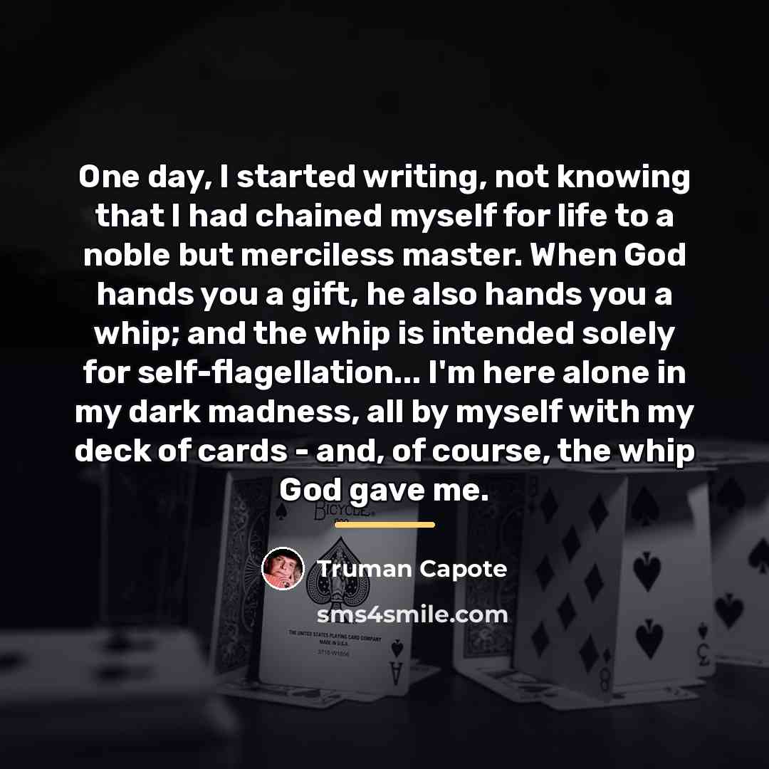 “One day, I started writing, not knowing that I had…” quote by Truman Capote