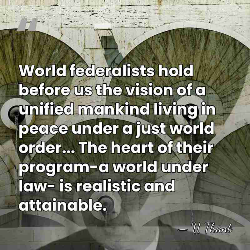 World federalists hold before us the vision of a unified mankind living&hellip; - U Thant