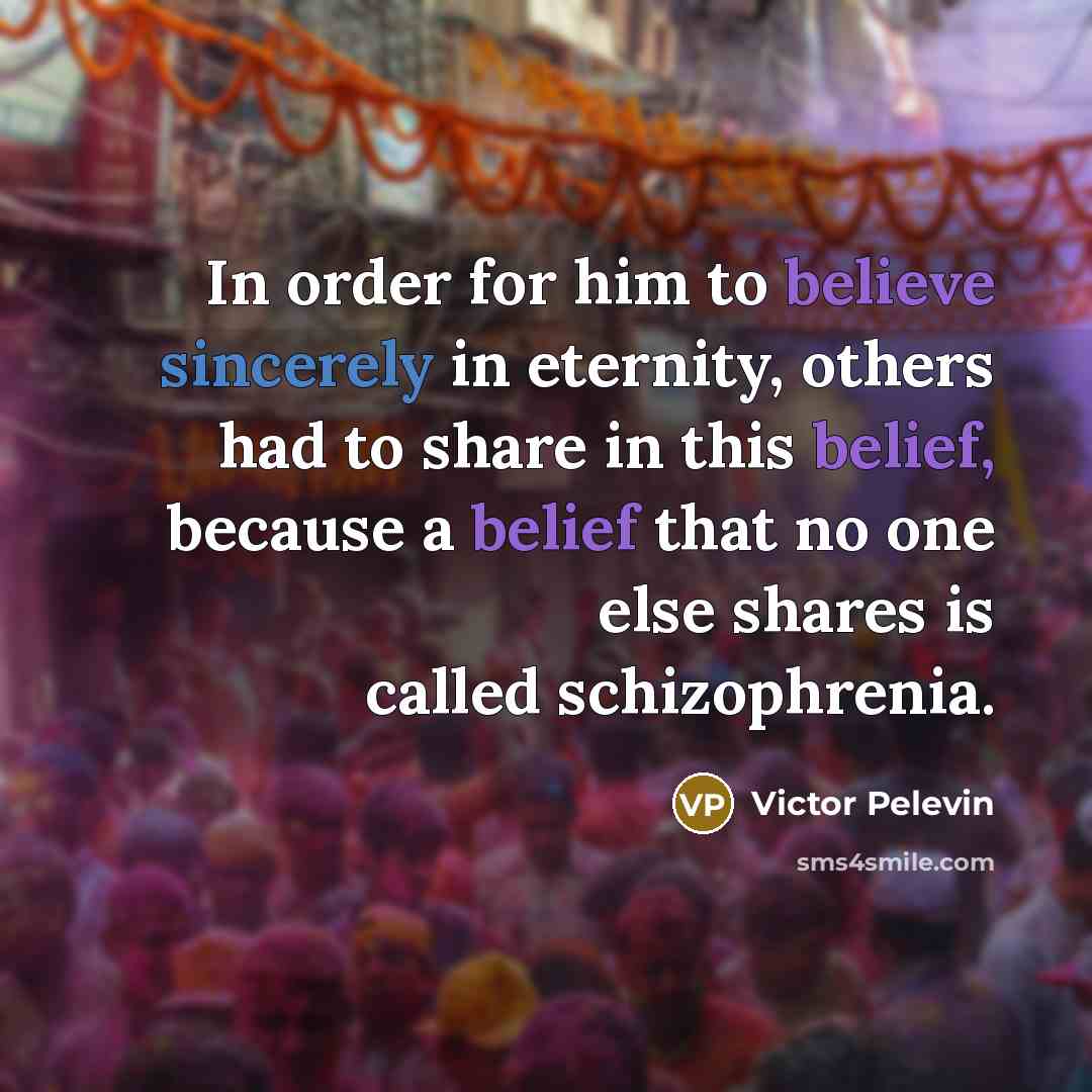 “In order for him to believe sincerely in eternity, others…” quote by Victor Pelevin