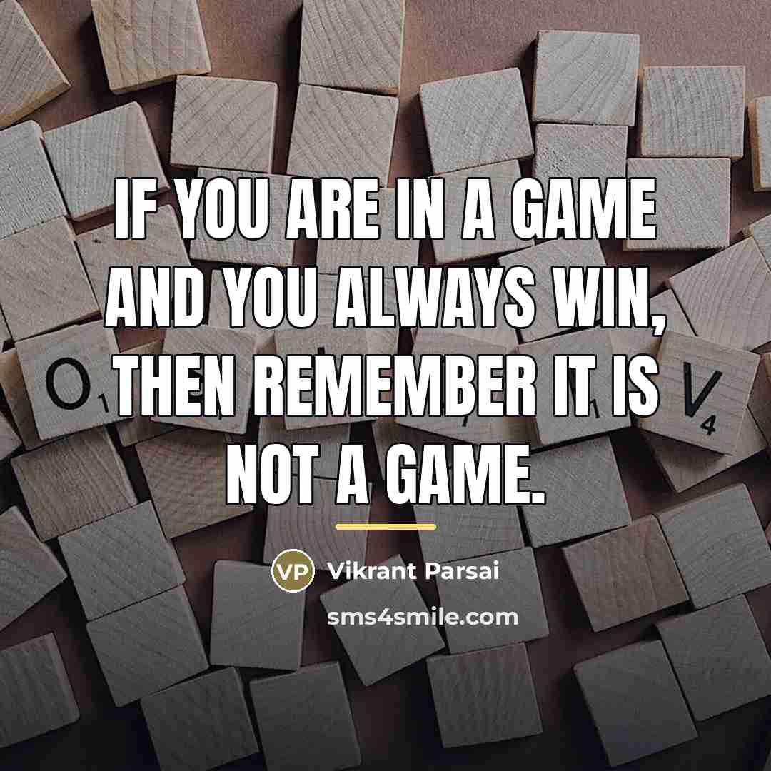 “If you are in a game and you always win,…” quote by Vikrant Parsai