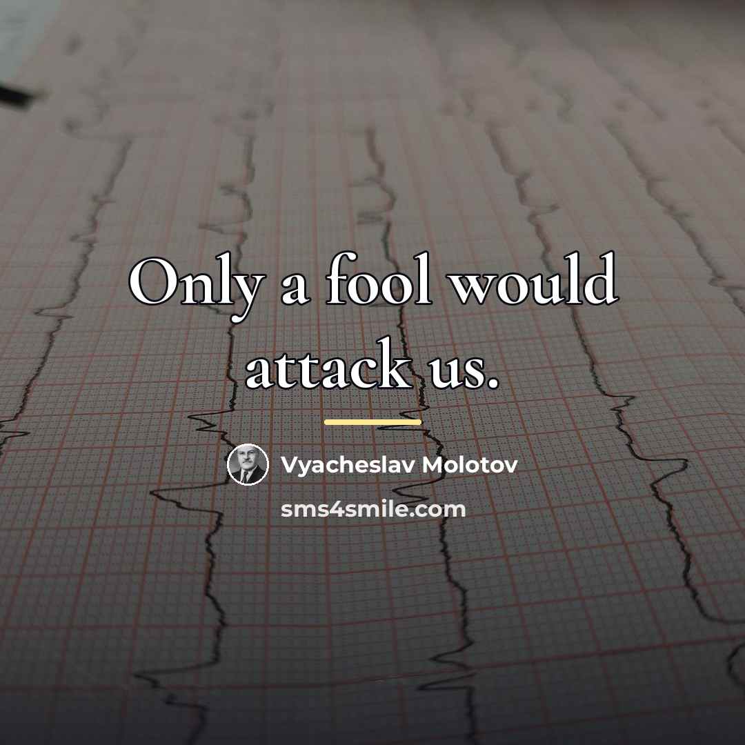 “Only a fool would attack us.…” quote by Vyacheslav Molotov