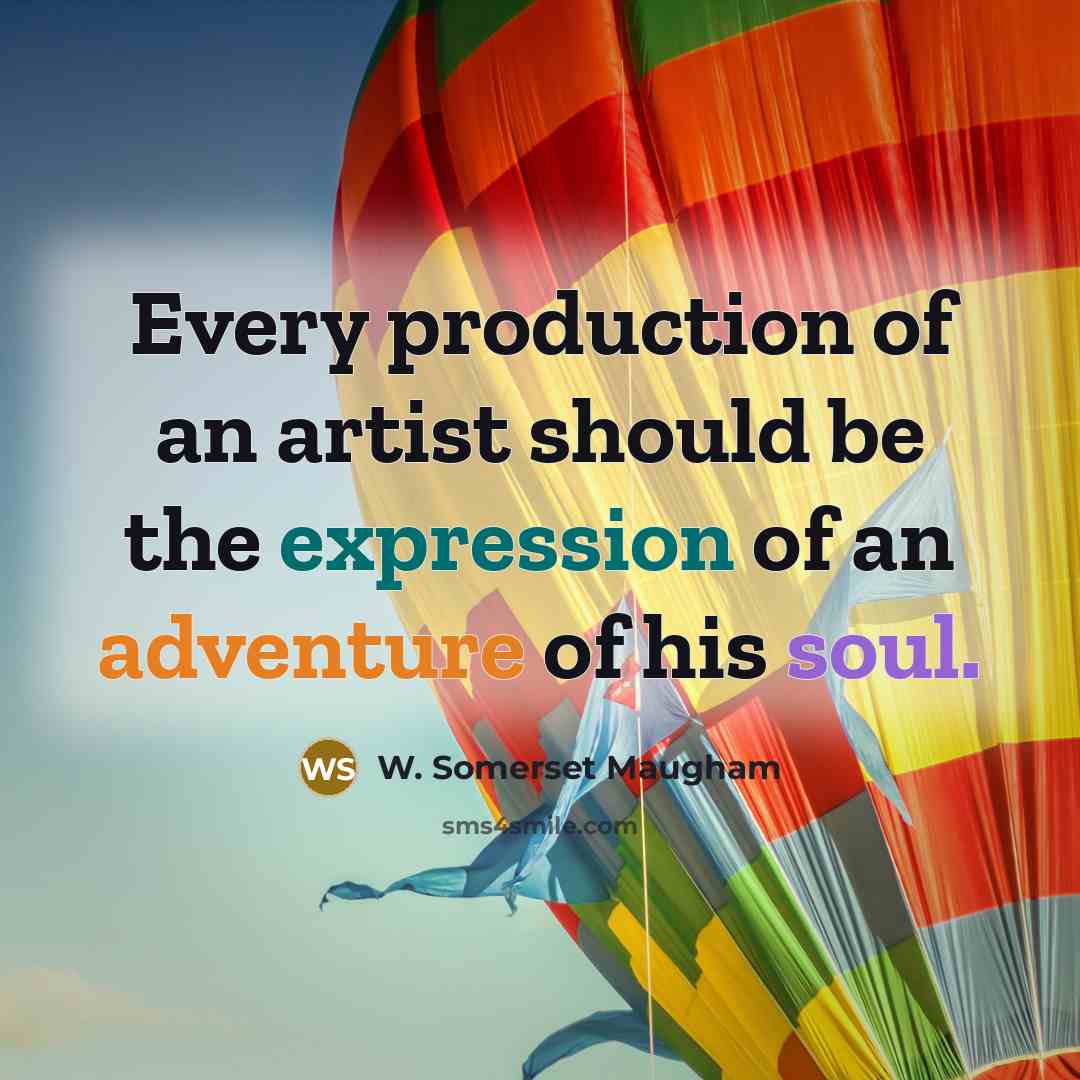 “Every production of an artist should be the expression of…” quote by W. Somerset Maugham