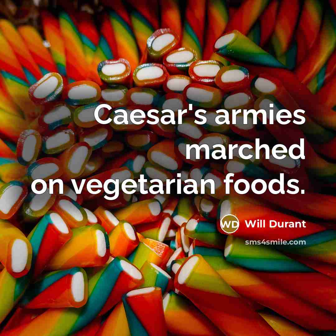“Caesar's armies marched on vegetarian foods.…” quote by Will Durant