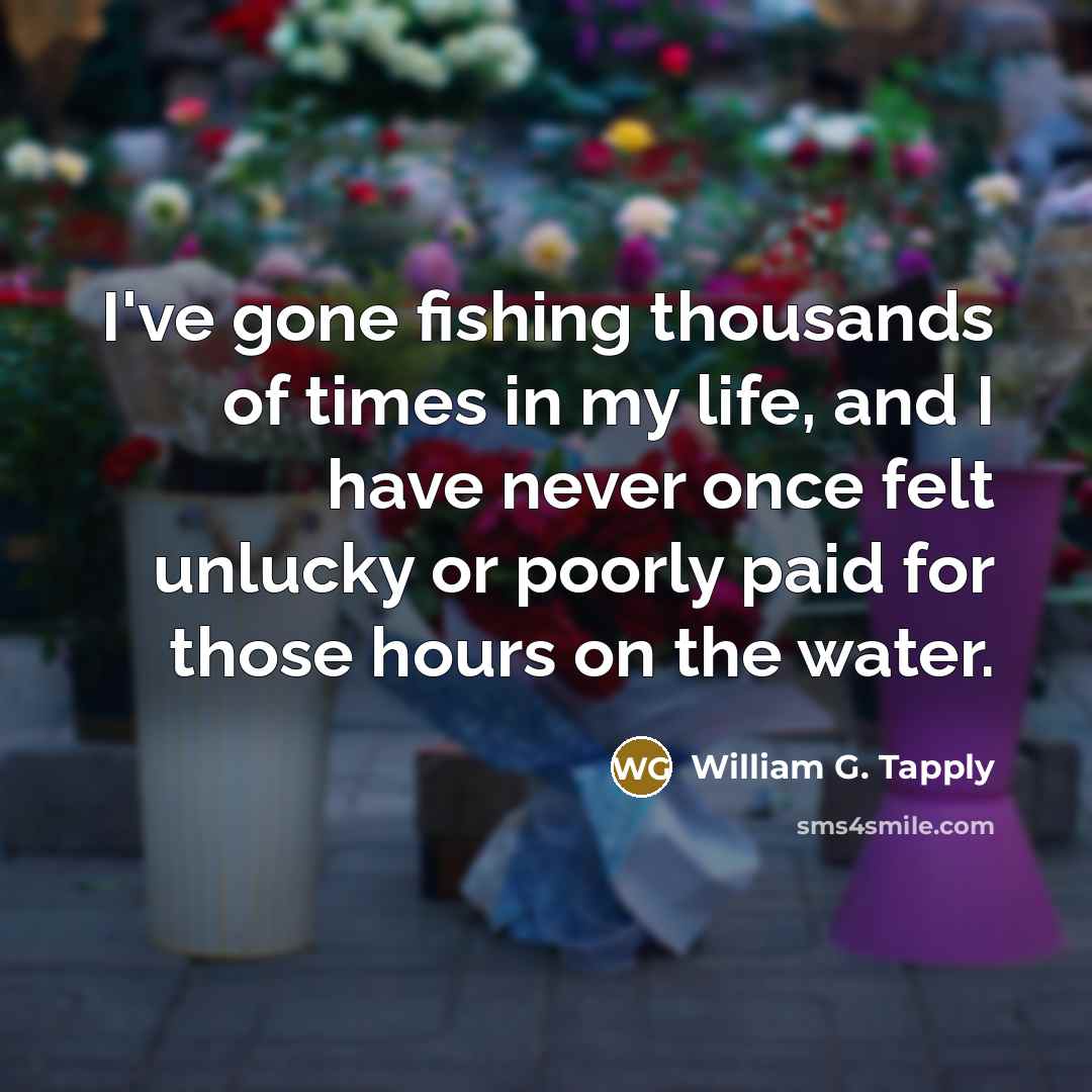 “I've gone fishing thousands of times in my life, and…” quote by William G. Tapply