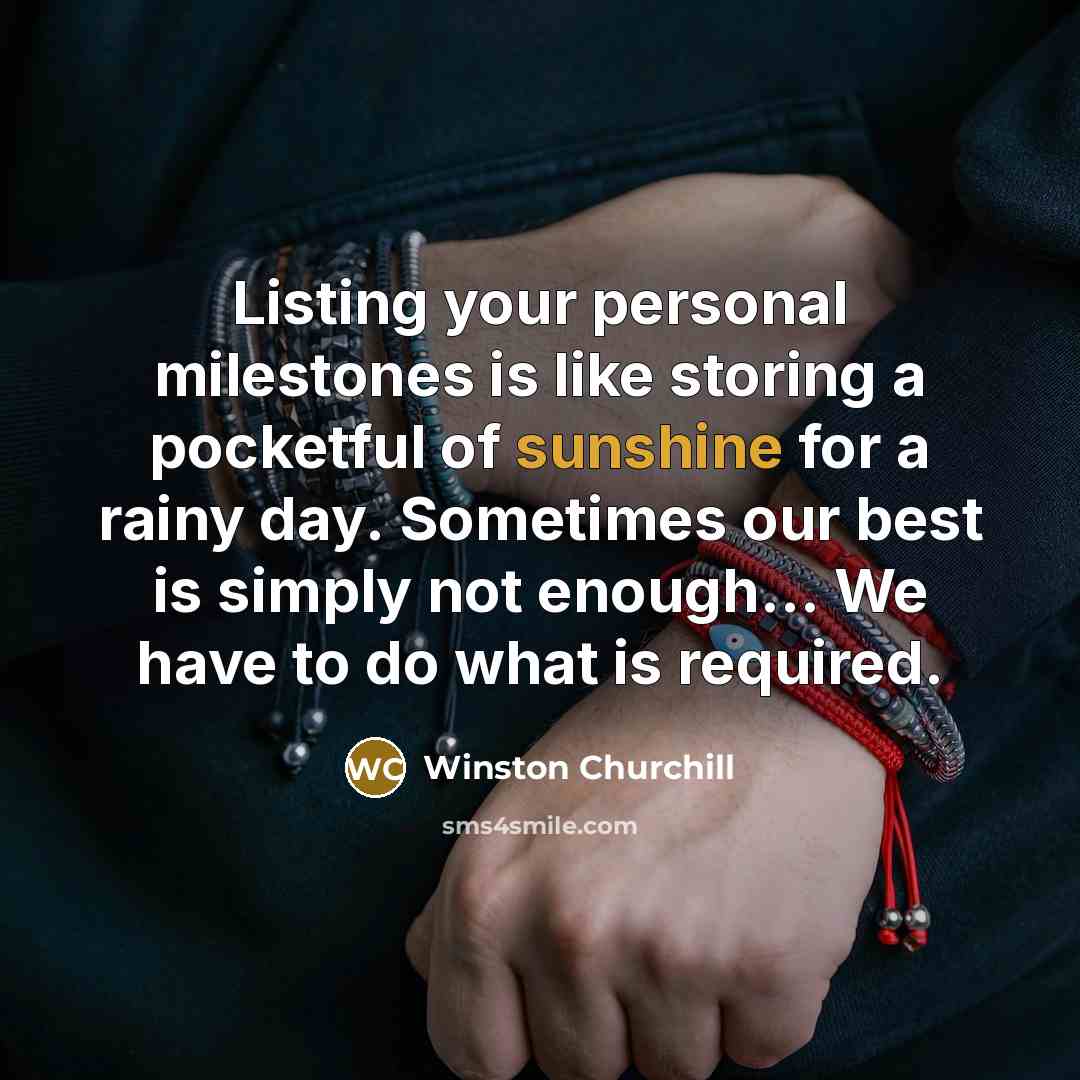 “Listing your personal milestones is like storing a pocketful of…” quote by Winston Churchill