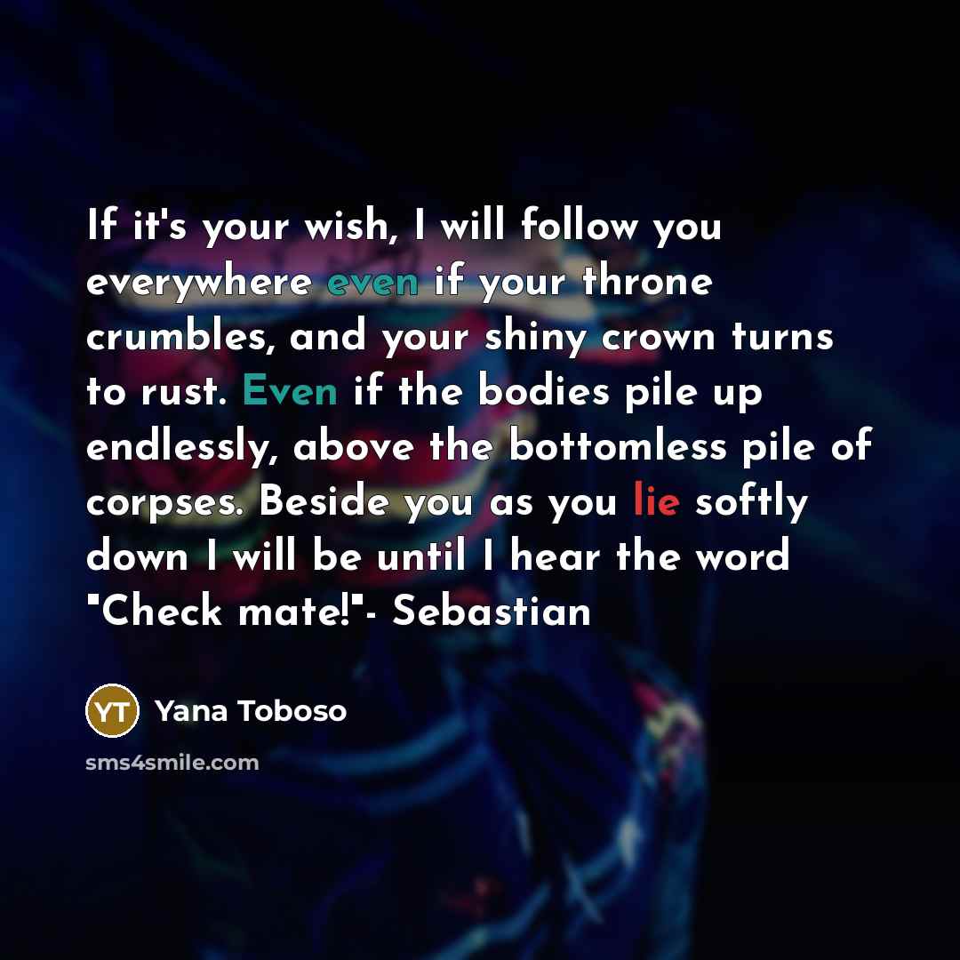 “If it's your wish, I will follow you everywhere even…” quote by Yana Toboso