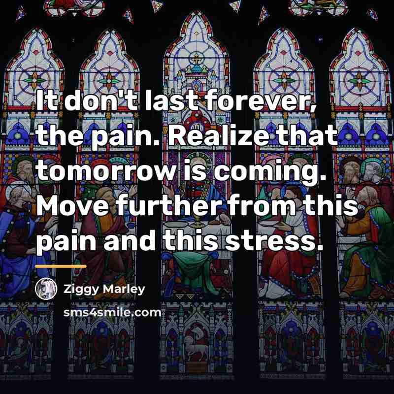 “It don't last forever, the pain. Realize that tomorrow is…” quote by Ziggy Marley