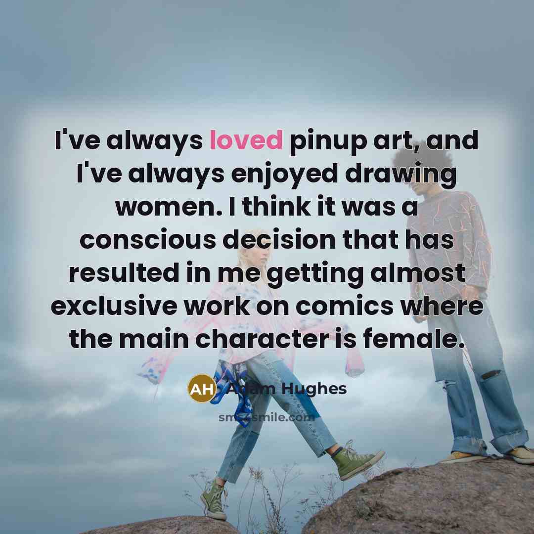 “I've always loved pinup art, and I've always enjoyed drawing…” quote by Adam Hughes