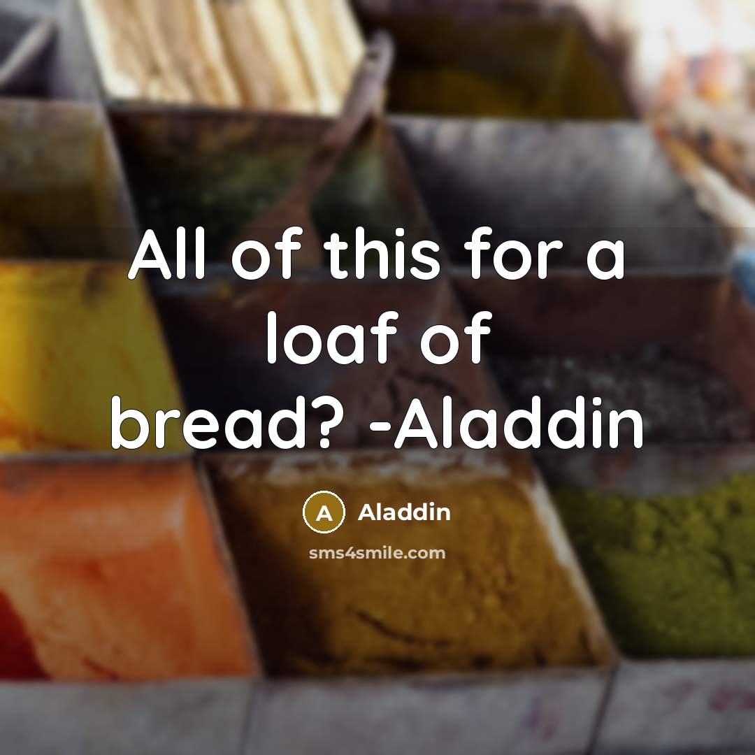 “All of this for a loaf of bread? -Aladdin” quote by Aladdin