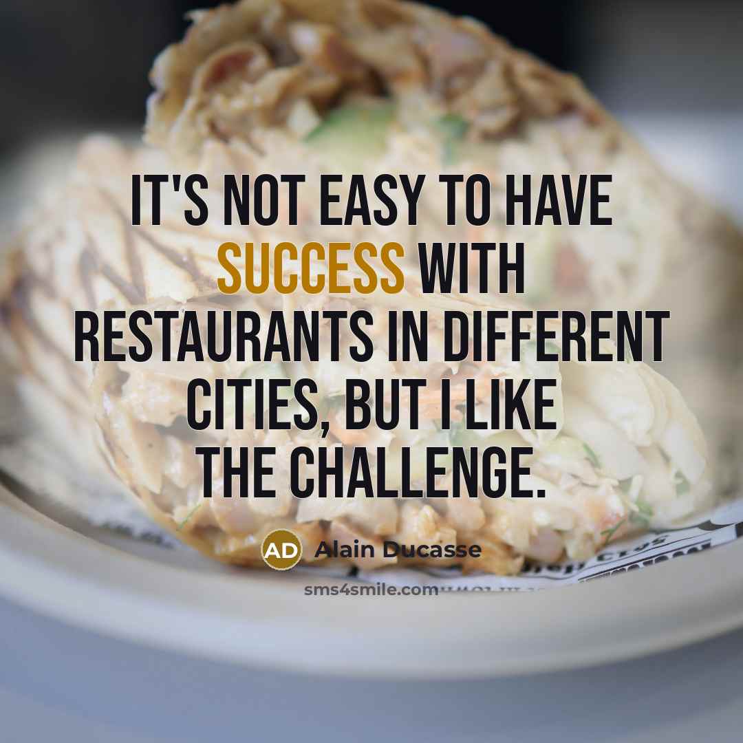 “It's not easy to have success with restaurants in different…” quote by Alain Ducasse