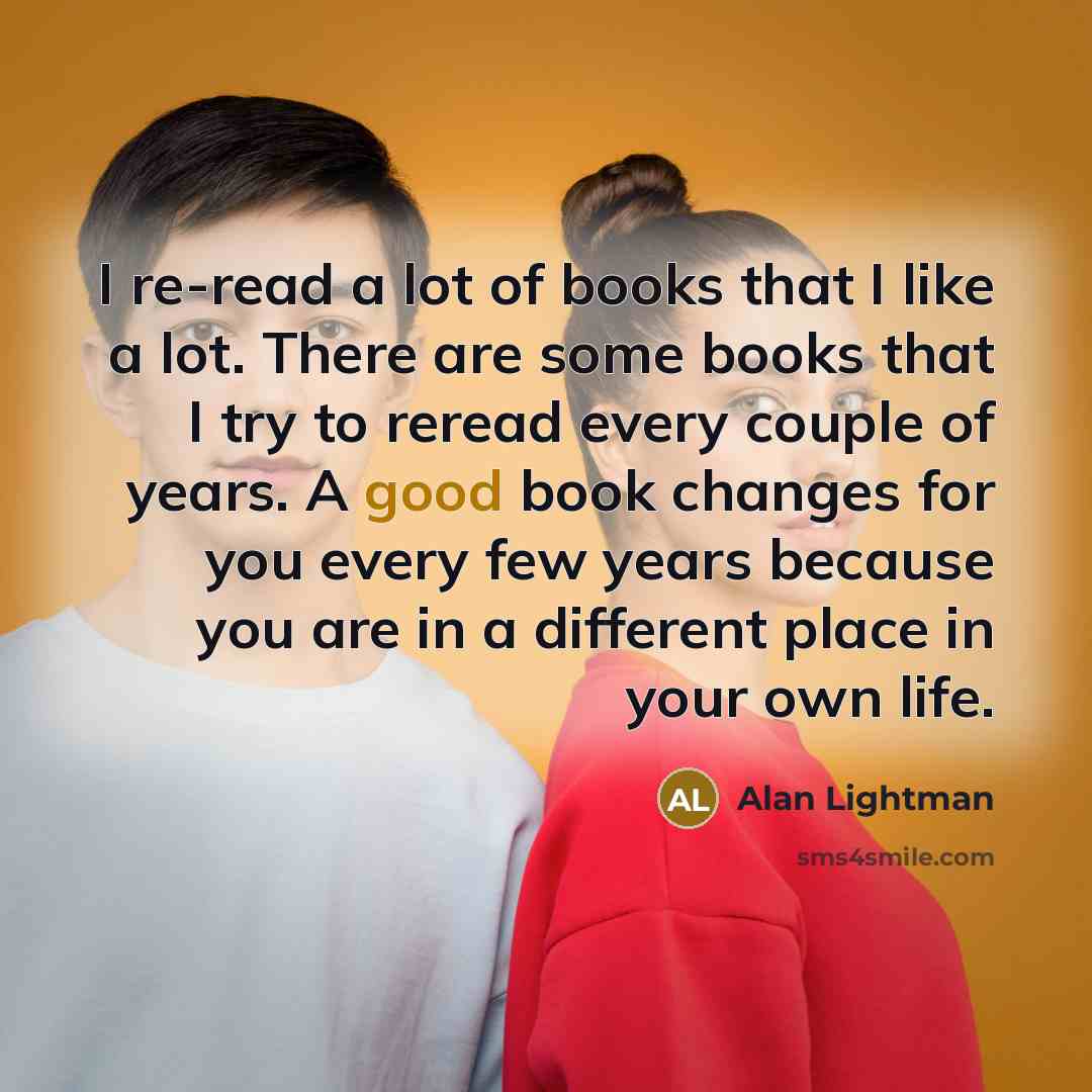 “I re-read a lot of books that I like a…” quote by Alan Lightman