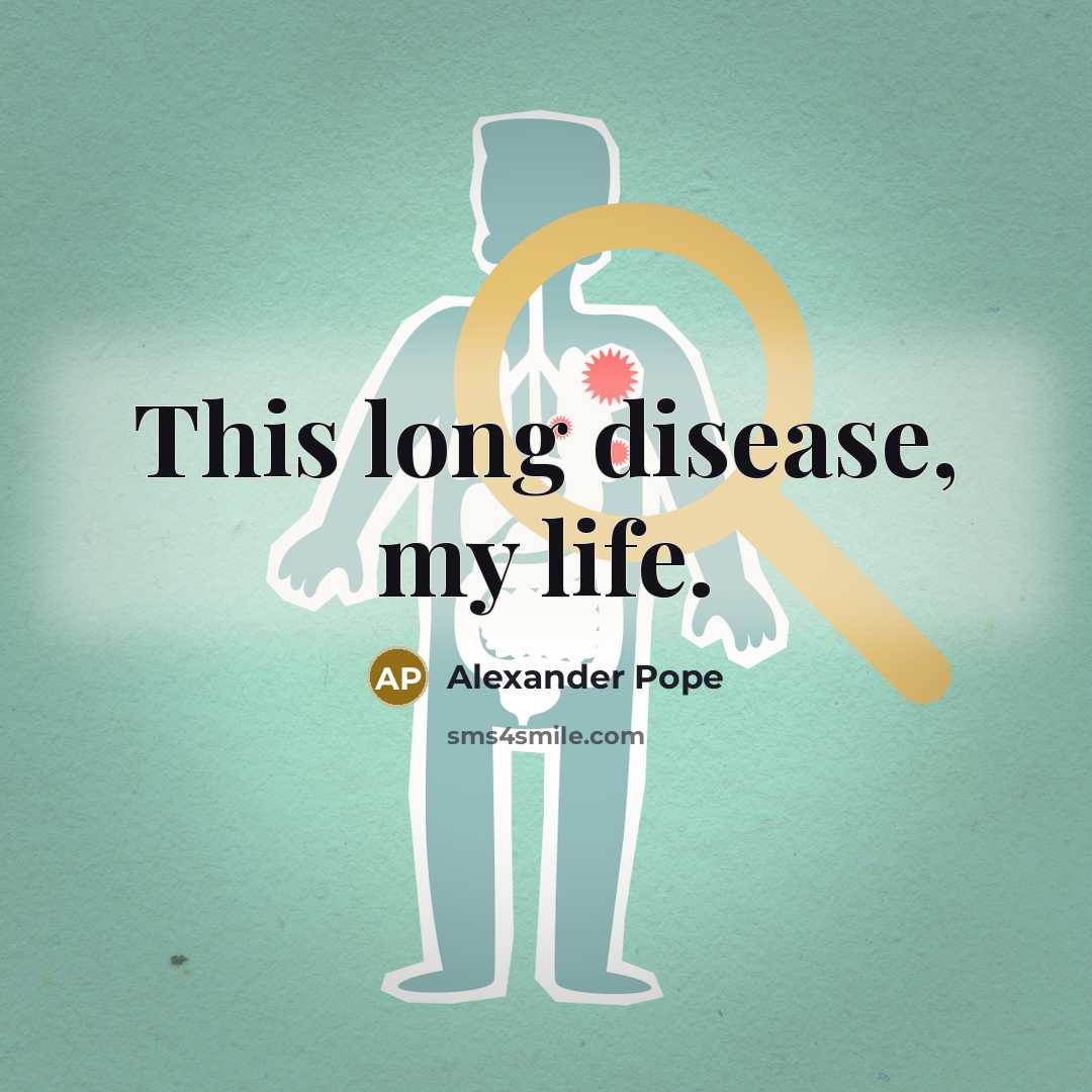 “This long disease, my life.…” quote by Alexander Pope