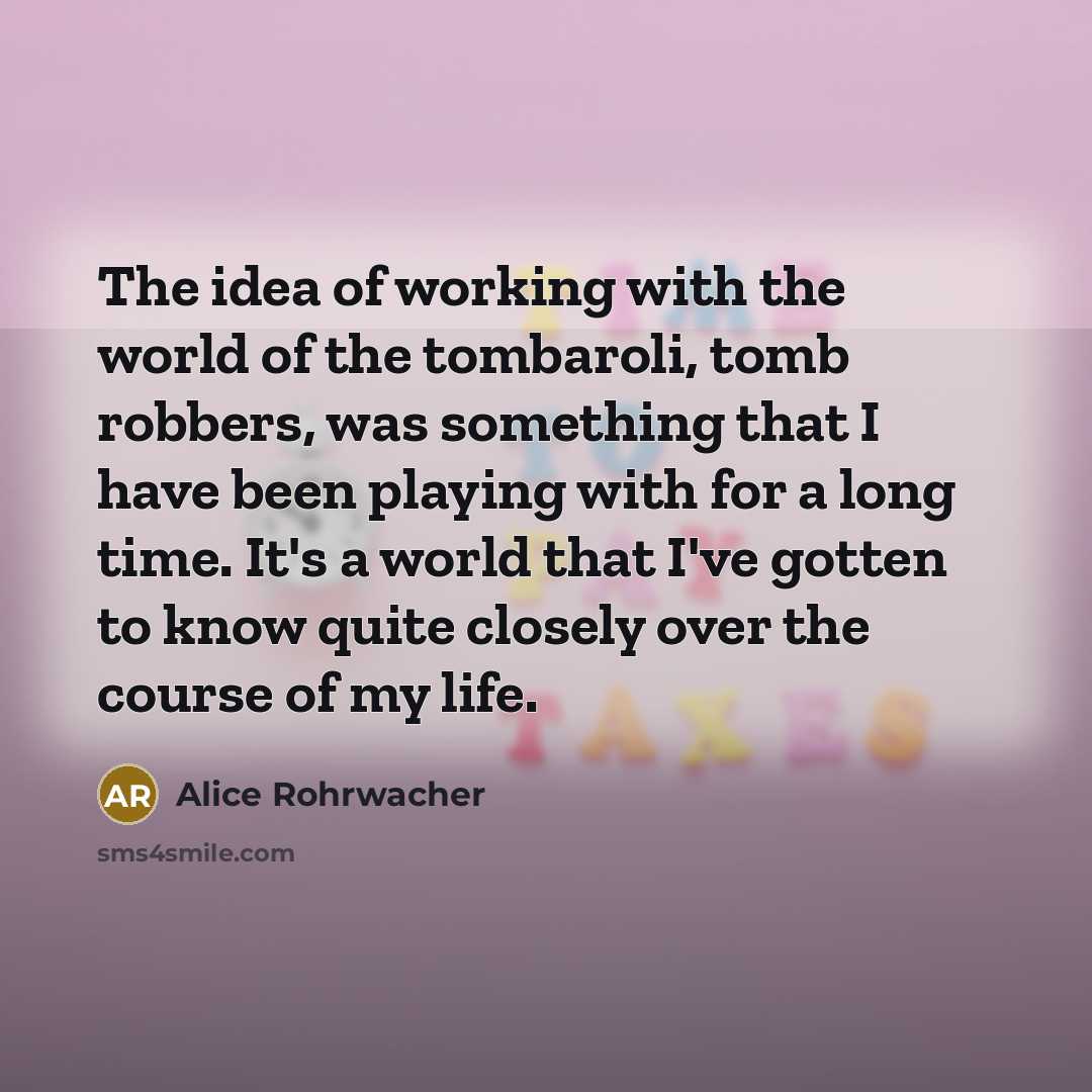 “The idea of working with the world of the tombaroli,…” quote by Alice Rohrwacher