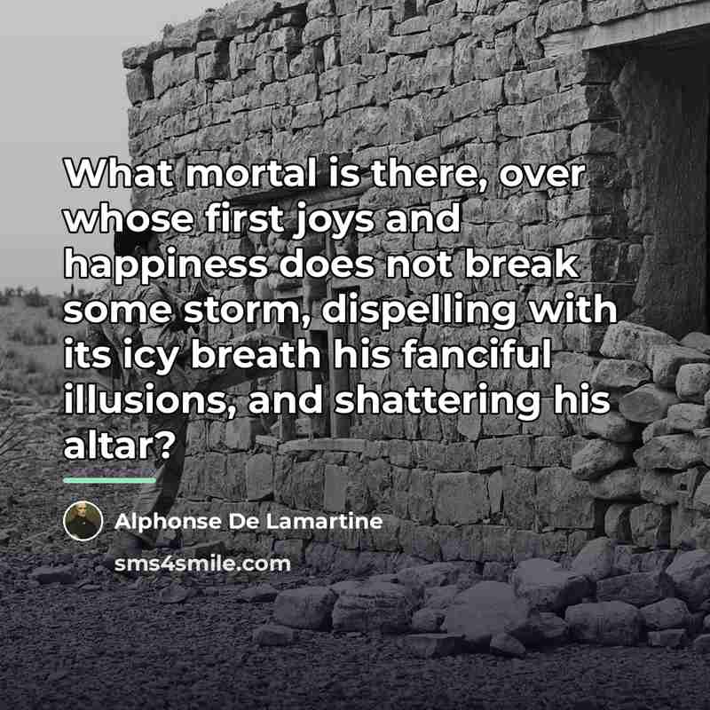 “What mortal is there, over whose first joys and happiness…” quote by Alphonse de Lamartine