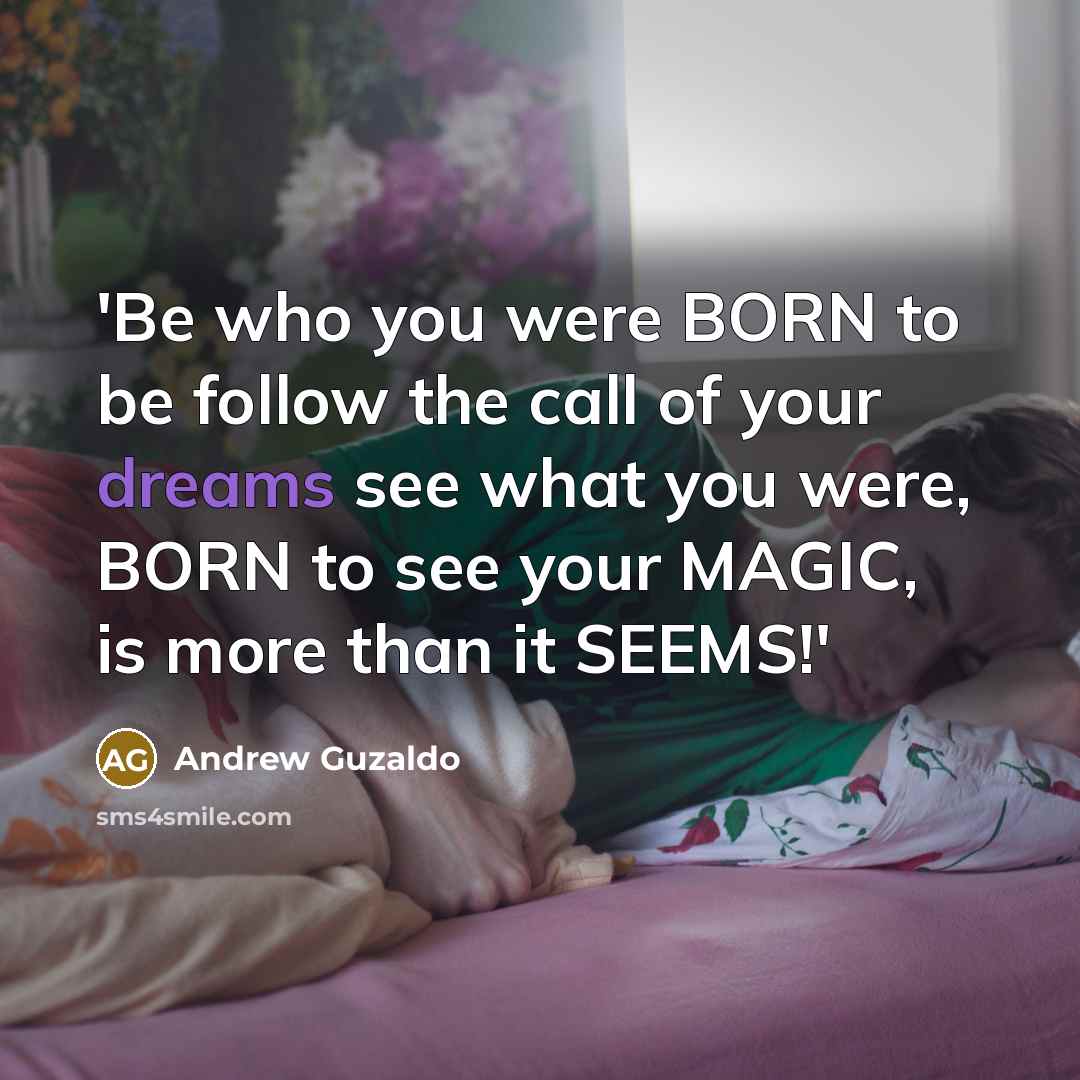“'Be who you were BORN to be follow the call…” quote by Andrew Guzaldo