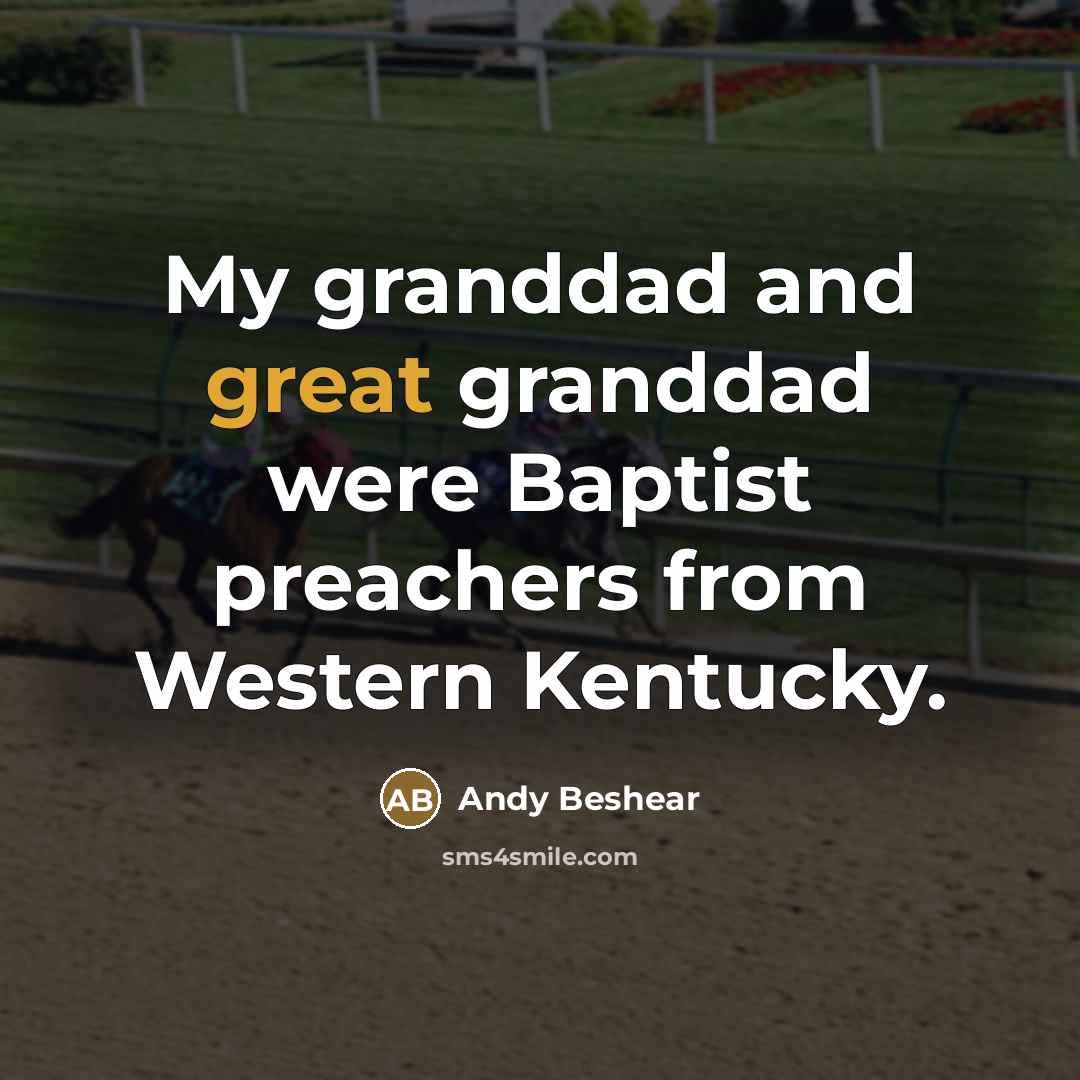 “My granddad and great granddad were Baptist preachers from Western…” quote by Andy Beshear