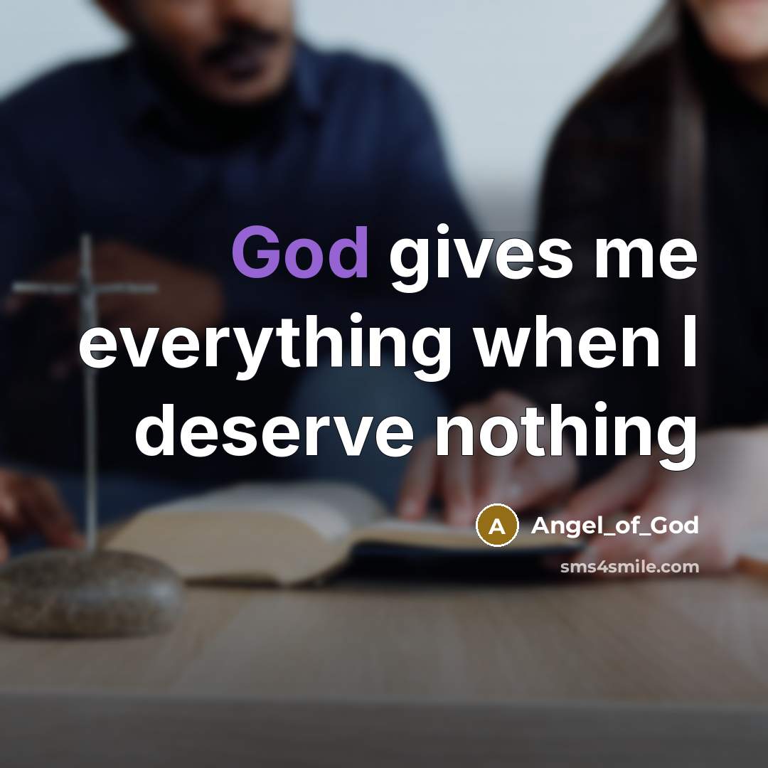 “God gives me everything when I deserve nothing…” quote by Angel_of_God