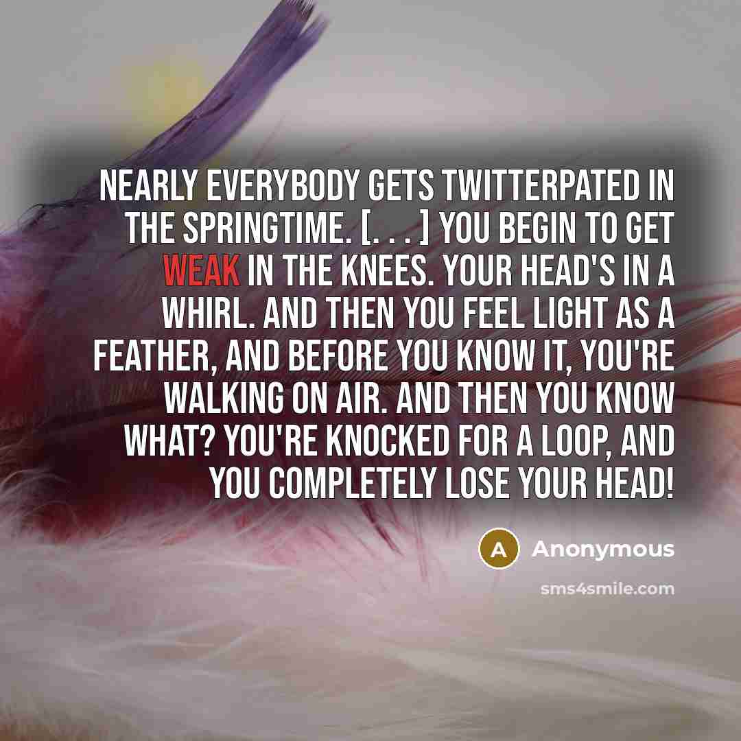 “Nearly everybody gets twitterpated in the springtime. [. . .…” quote by Anonymous