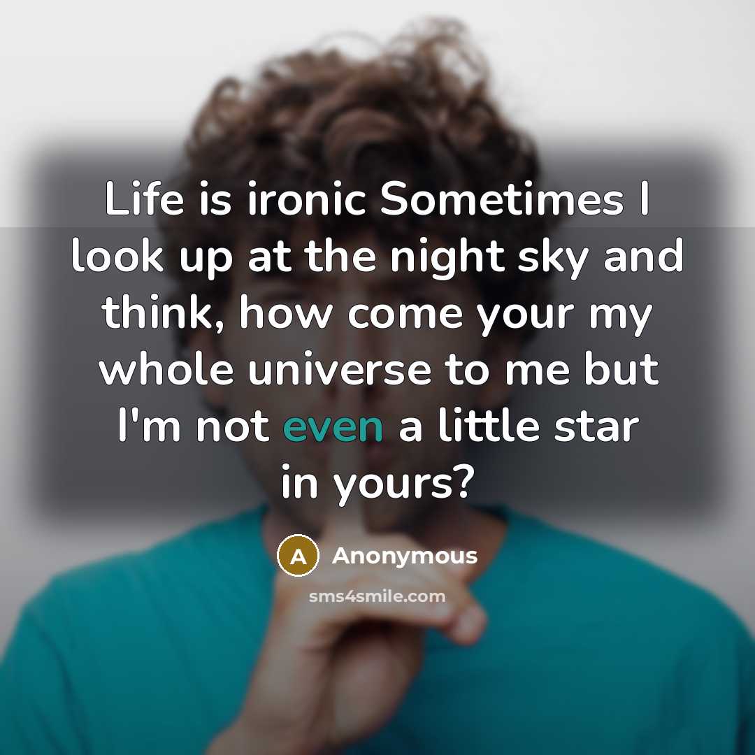 “Life is ironic Sometimes I look up at the night…” quote by Anonymous