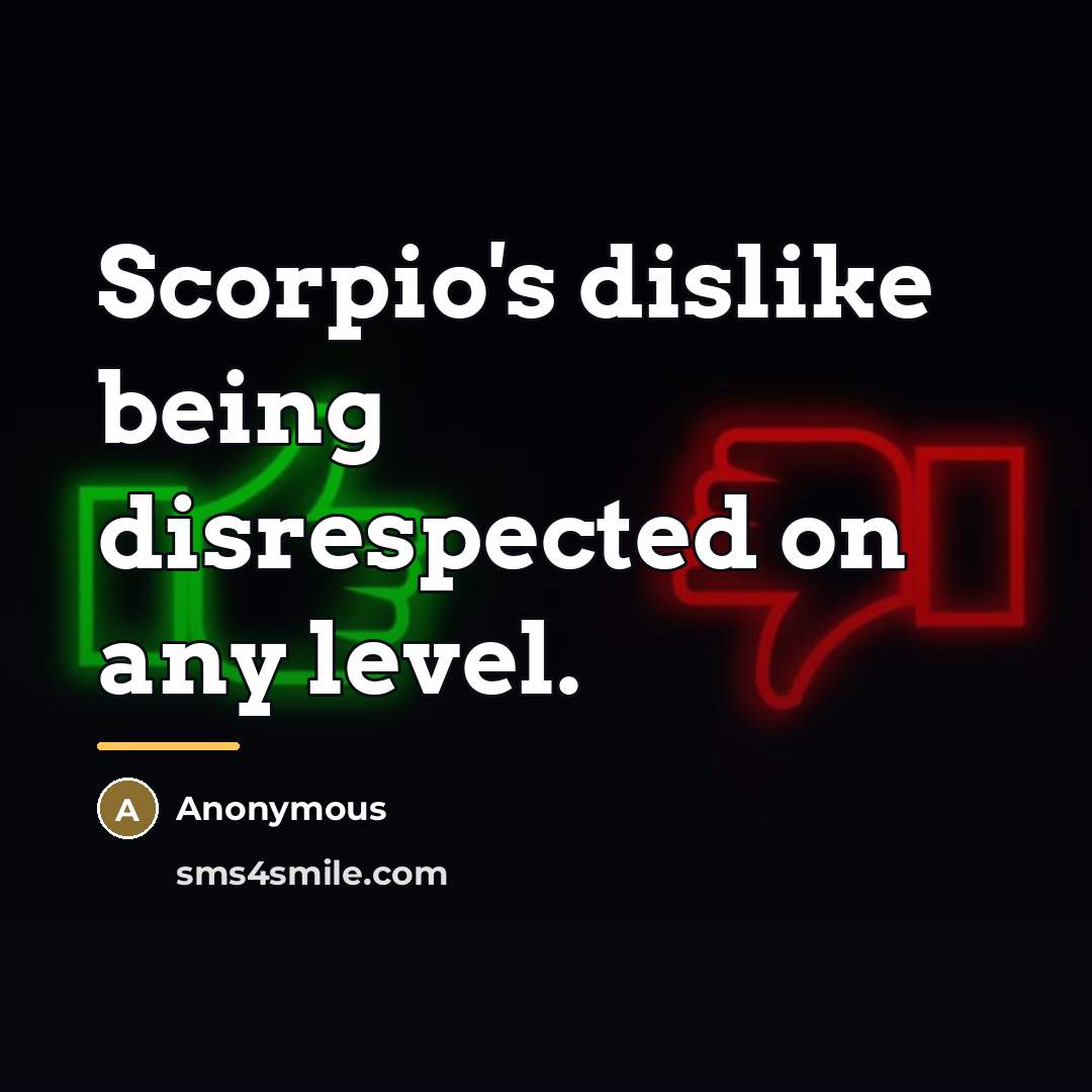 “Scorpio's dislike being disrespected on any level.…” quote by Anonymous